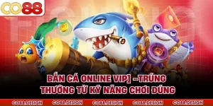 Bắn Cá Online VIP –Trúng Thưởng Từ Kỹ Năng Chơi Đúng