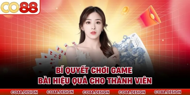 Bí quyết chơi game bài hiệu quả cho thành viên