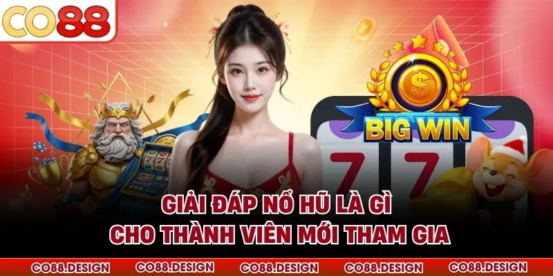 Giải đáp nổ hũ là gì cho thành viên mới tham gia