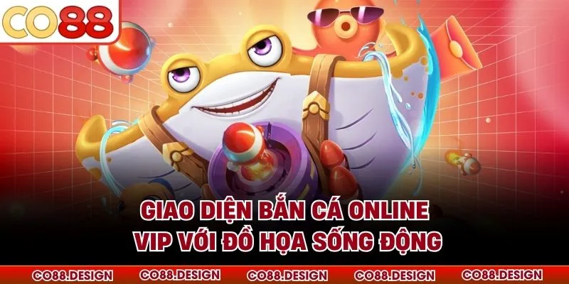 Giao diện bắn cá online VIP với đồ họa sống động