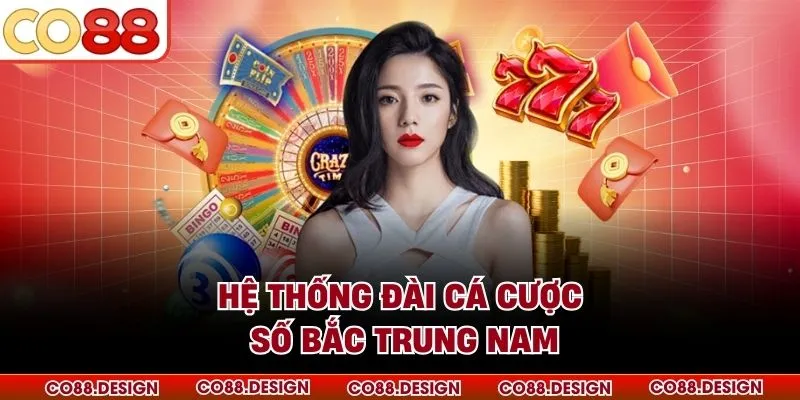 Hệ thống đài cá cược số Bắc Trung Nam