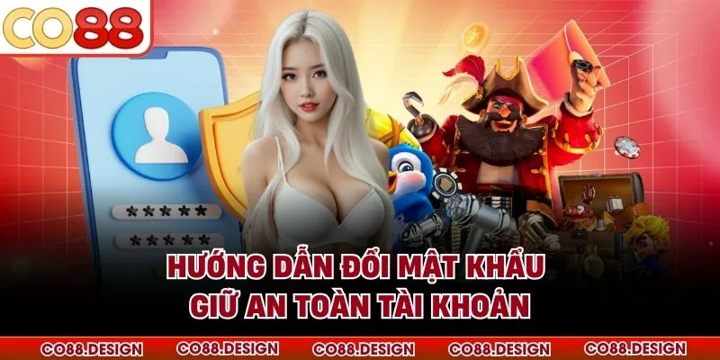 Hướng dẫn đổi mật khẩu giữ an toàn tài khoản