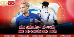 Kèo Châu Âu - Bí Quyết Đọc Kèo Chuẩn Xác Nhất