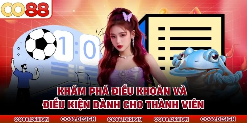 Khám phá điều khoản và điều kiện dành cho thành viên