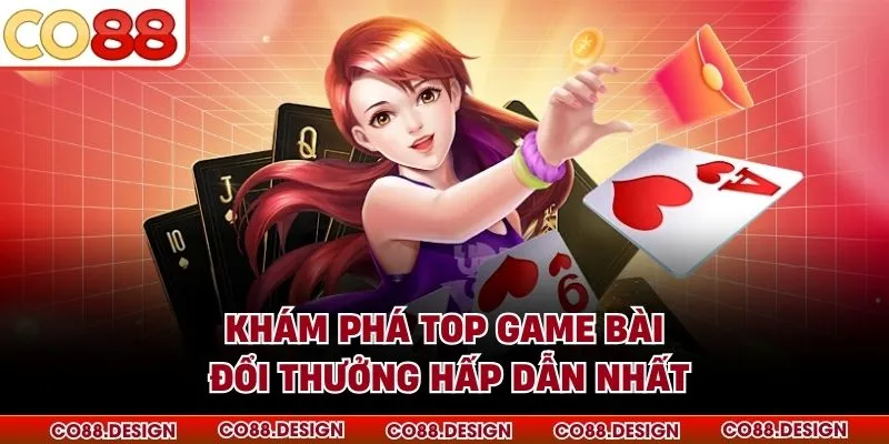 Khám phá top game bài đổi thưởng hấp dẫn nhất