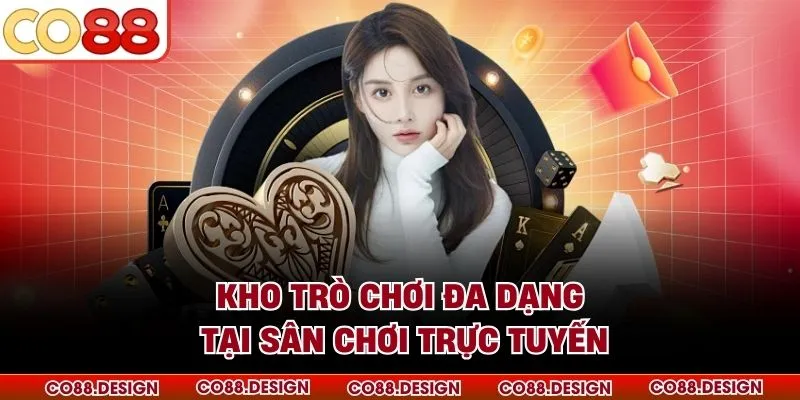 Kho trò chơi đa dạng tại sân chơi trực tuyến