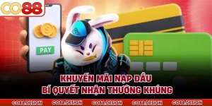 Khuyến Mãi Nạp Đầu - Bí Quyết Nhận Thưởng Khủng