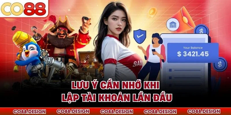 Lưu ý cần nhớ khi lập tài khoản lần đầu