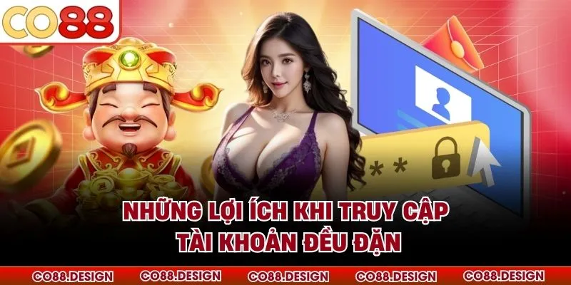 Những lợi ích khi truy cập tài khoản đều đặn
