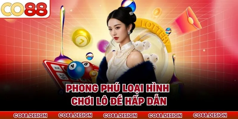 Phong phú loại hình chơi lô đề hấp dẫn