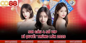Soi Cầu 4 Số VIP - Bí Quyết Trúng Lớn Cùng CO88