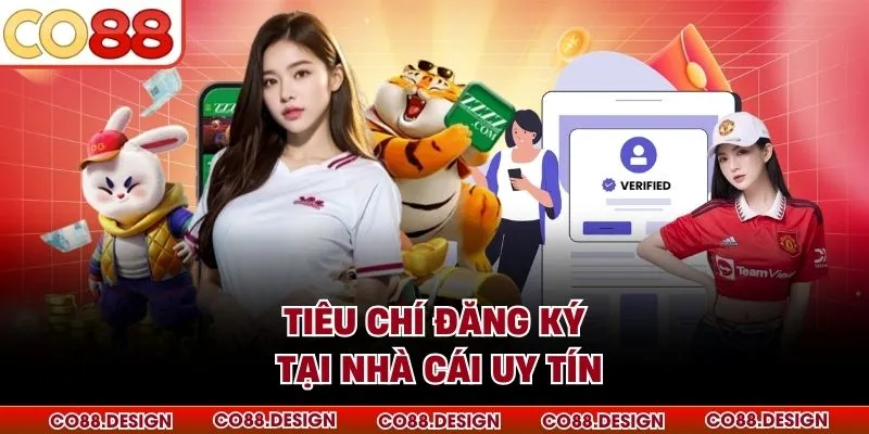 Tiêu chí đăng ký tại nhà cái uy tín