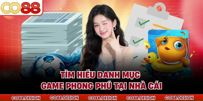 Tìm hiểu danh mục game phong phú tại nhà cái