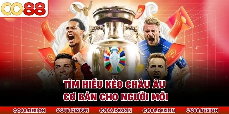 Tìm hiểu kèo châu Âu cơ bản cho người mới