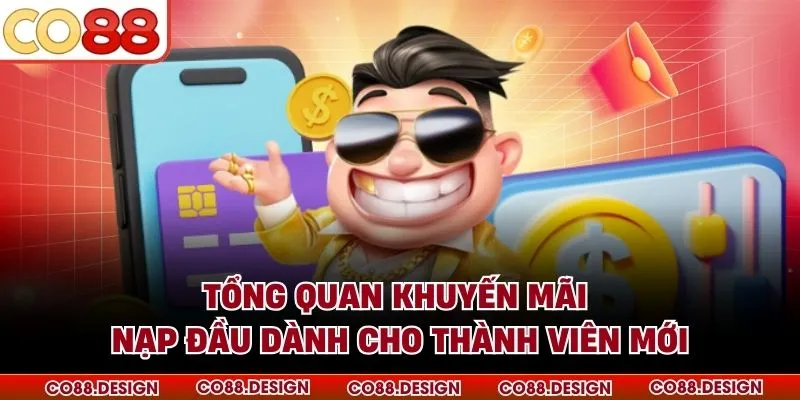 Tổng quan khuyến mãi nạp đầu dành cho thành viên mới