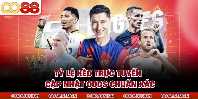 Tỷ Lệ Kèo Trực Tuyến - Cập Nhật Odds Chuẩn Xác