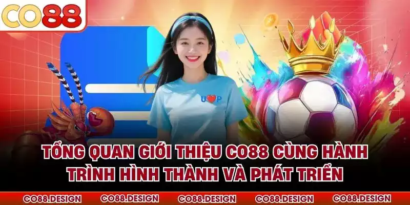 Tổng quan giới thiệu CO88 cùng hành trình hình thành và phát triển